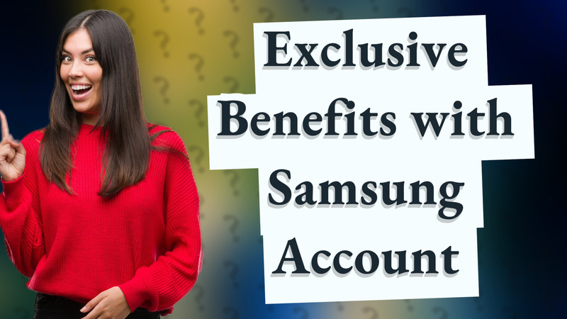 Exclusive Benefits with Samsung Account