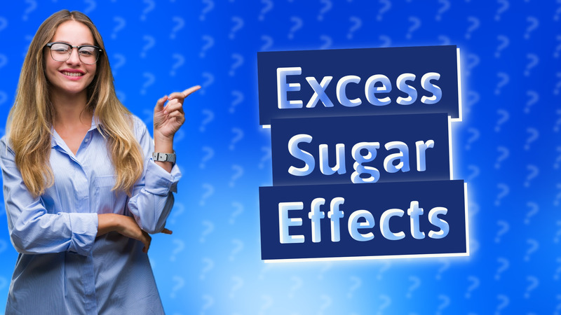 Excess Sugar Effects