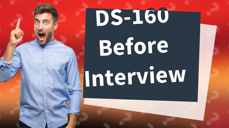 DS-160 Before Interview
