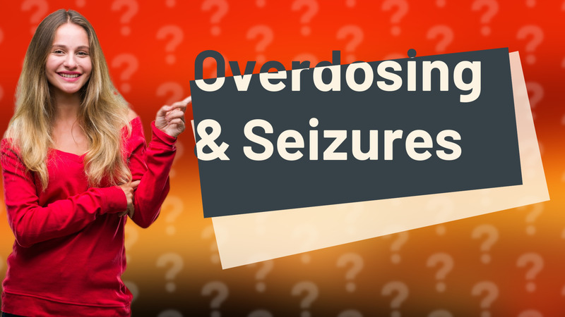 Overdosing & Seizures
