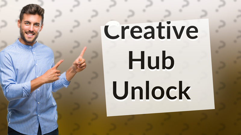 Creative Hub Unlock