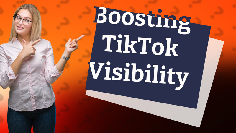 Boosting TikTok Visibility