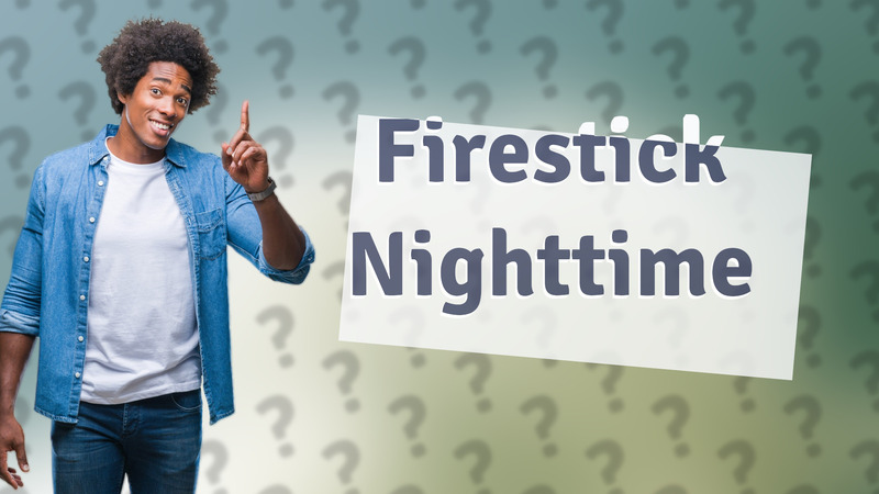Firestick Nighttime