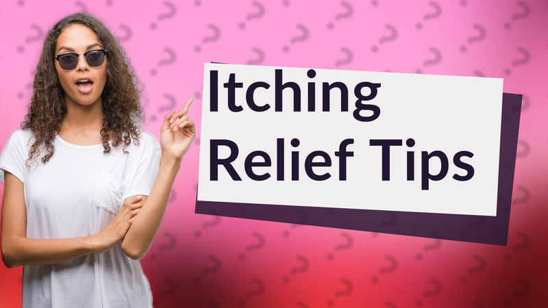 Itching Relief Tips