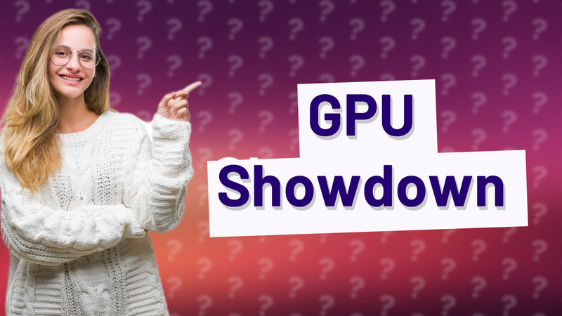 GPU Showdown