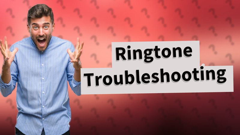 Ringtone Troubleshooting