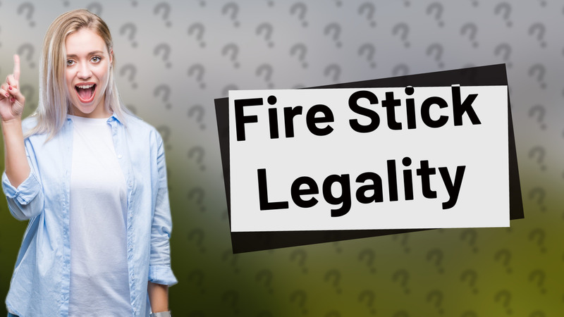Fire Stick Legality