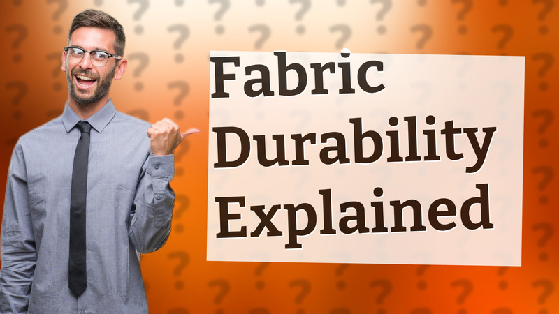 Fabric Durability Explained