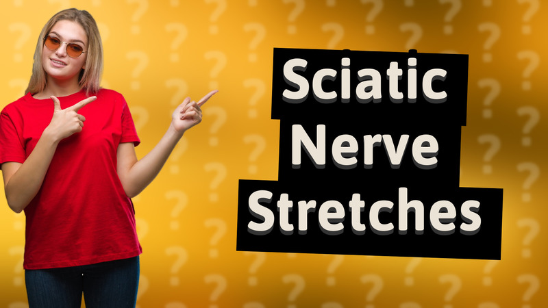 Sciatic Nerve Stretches
