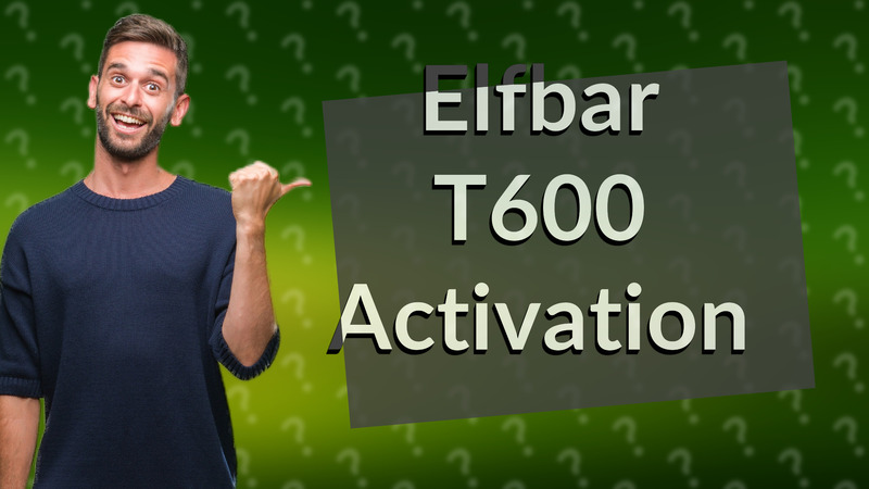 Elfbar T600 Activation