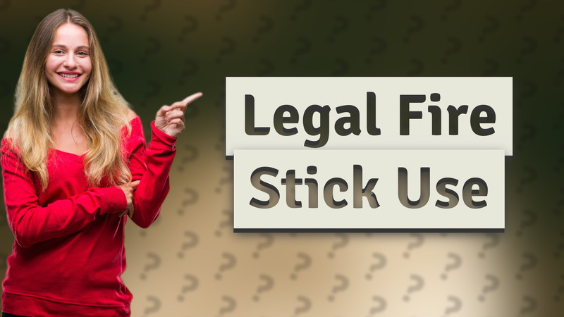 Legal Fire Stick Use