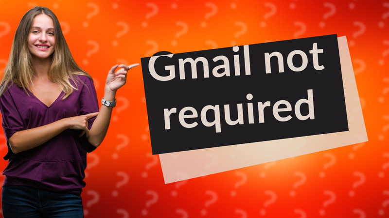 Gmail not required