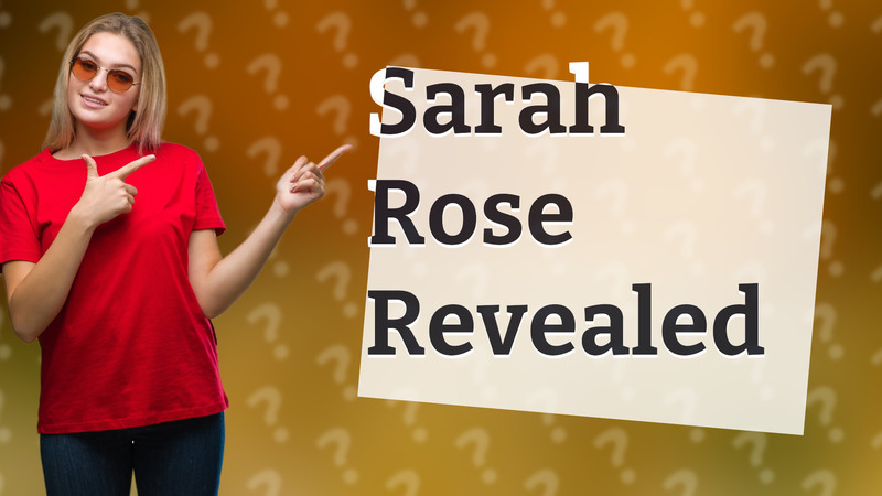 Sarah Rose Revealed
