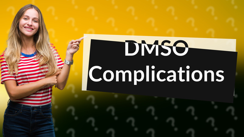 DMSO Complications