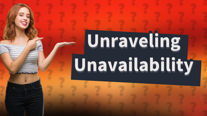 Unraveling Unavailability