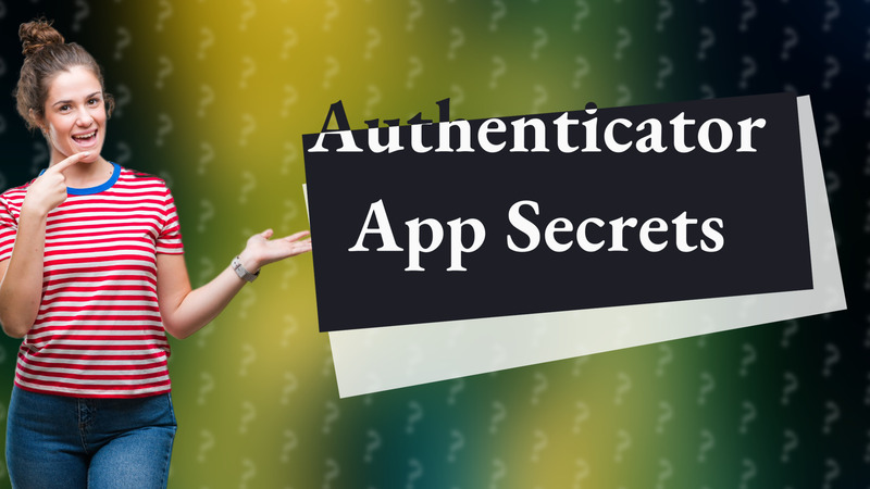 Authenticator App Secrets