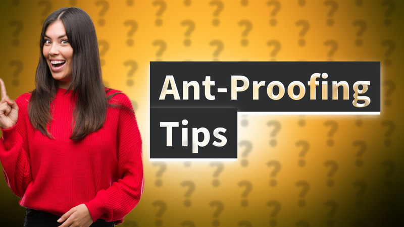 Ant-Proofing Tips