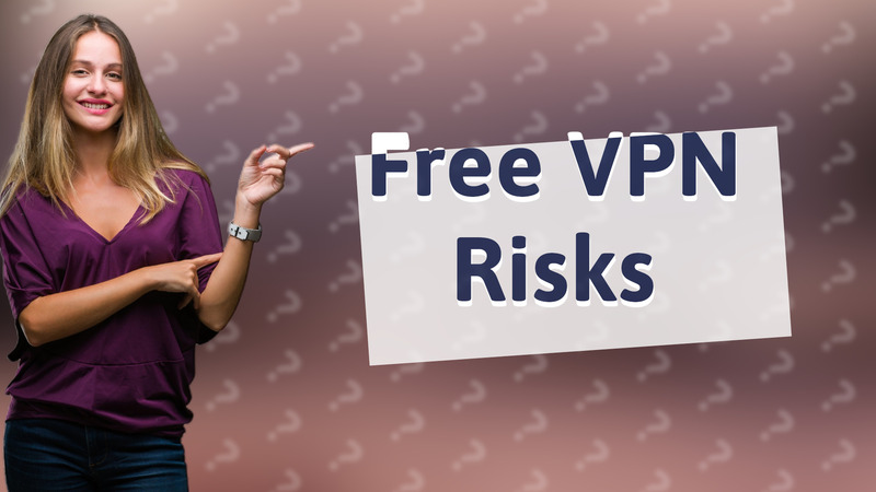 Free VPN Risks