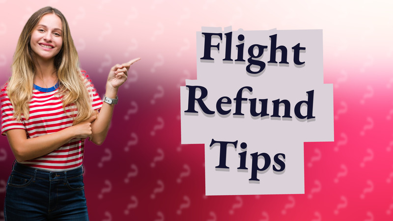 Flight Refund Tips