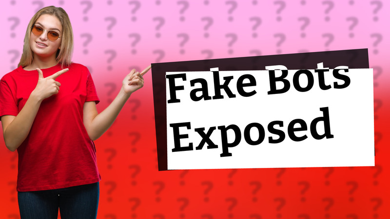 Fake Bots Exposed