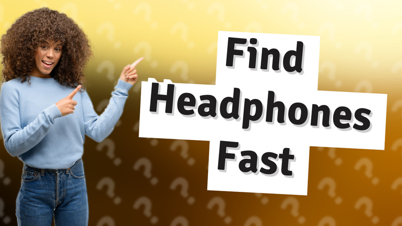 Find Headphones Fast
