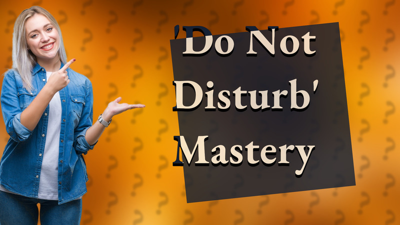 'Do Not Disturb' Mastery