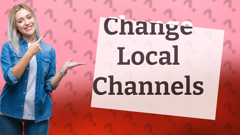 Change Local Channels