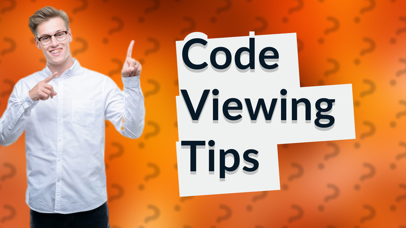 Code Viewing Tips