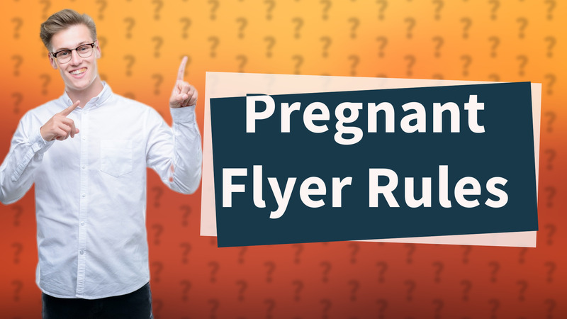 Pregnant Flyer Rules