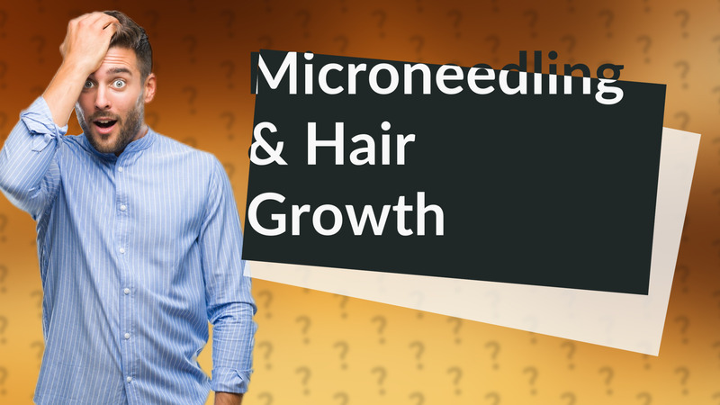 Microneedling & Hair Growth