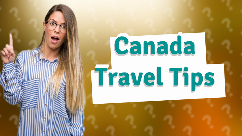 Canada Travel Tips
