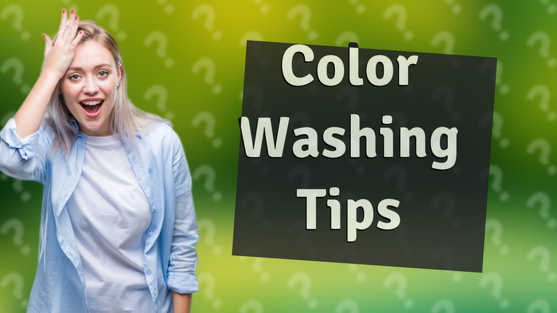 Color Washing Tips