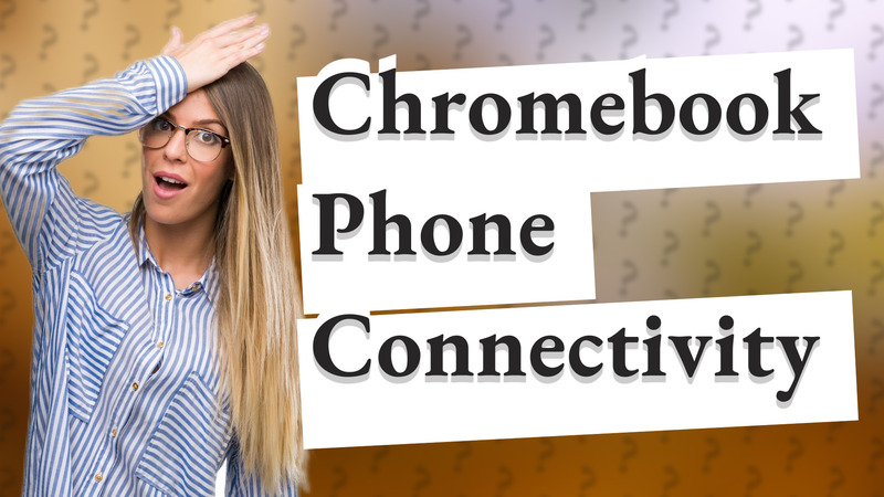 Chromebook Phone Connectivity