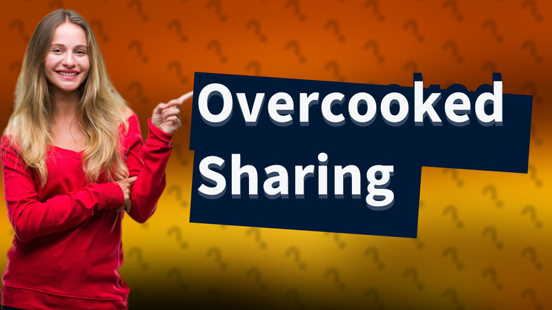 Overcooked Sharing