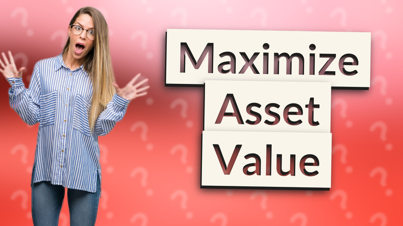 Maximize Asset Value