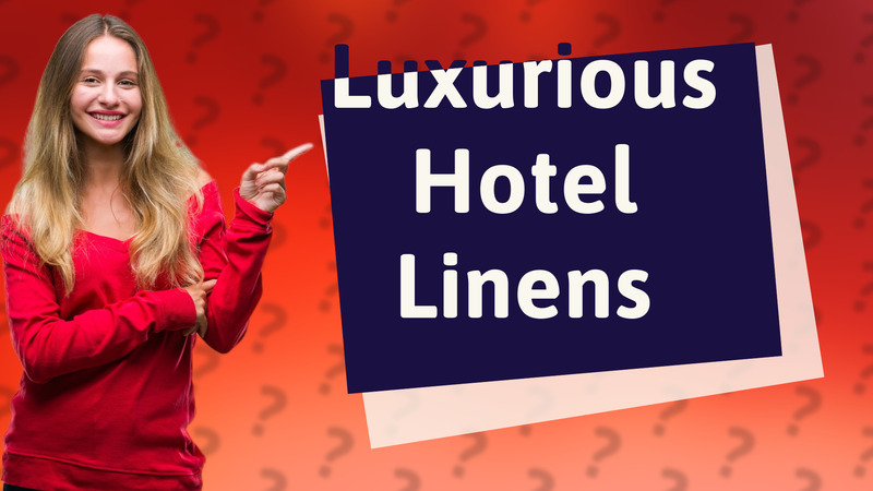 Luxurious Hotel Linens