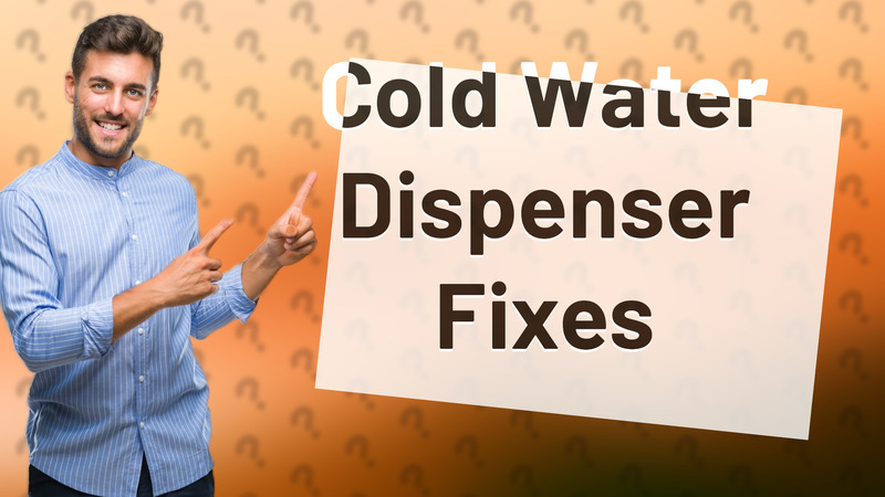 Cold Water Dispenser Fixes