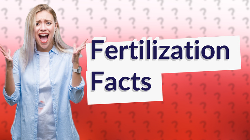 Fertilization Facts