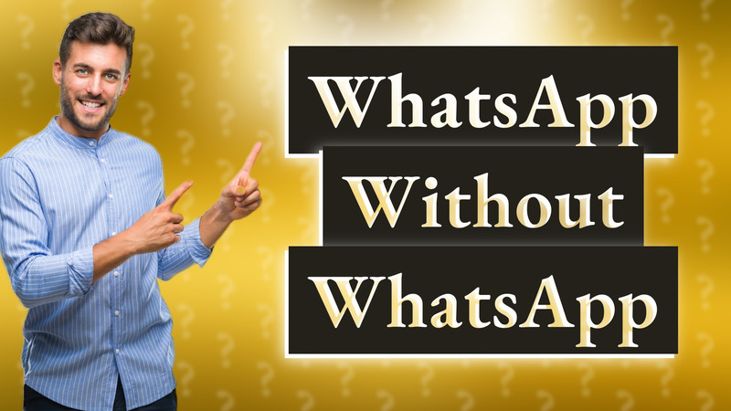 WhatsApp Without WhatsApp