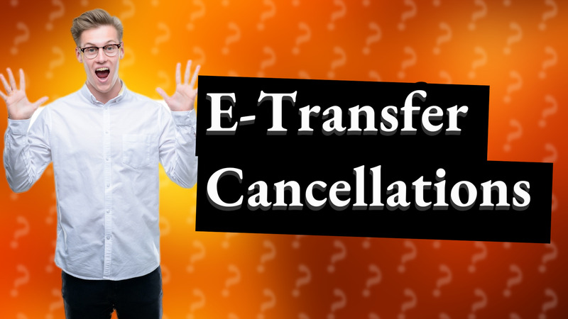 E-Transfer Cancellations
