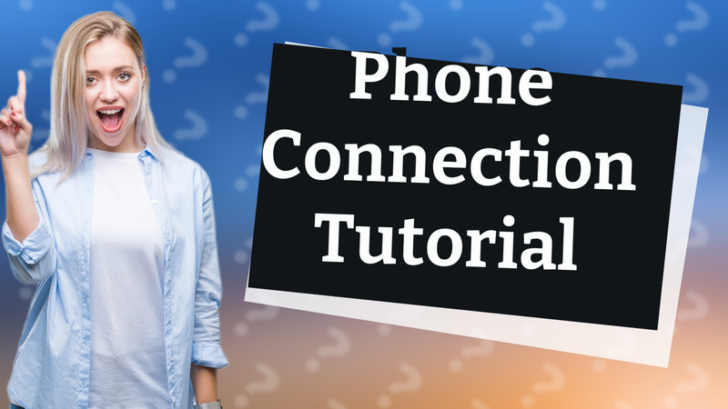 Phone Connection Tutorial