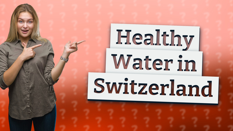 Healthy Water in Switzerland