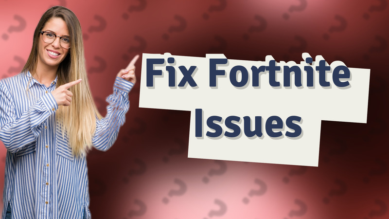 Fix Fortnite Issues