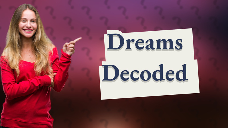 Dreams Decoded