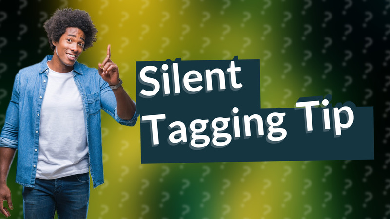 Silent Tagging Tip
