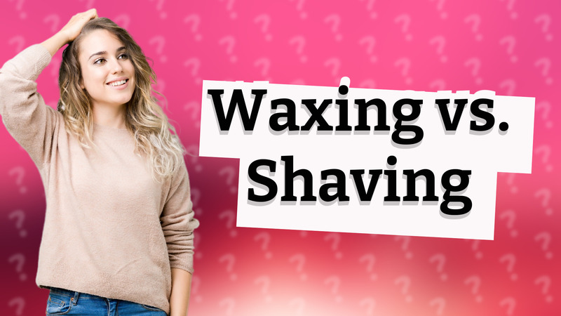 Waxing vs. Shaving