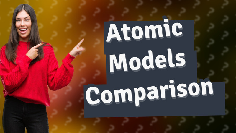 Atomic Models Comparison