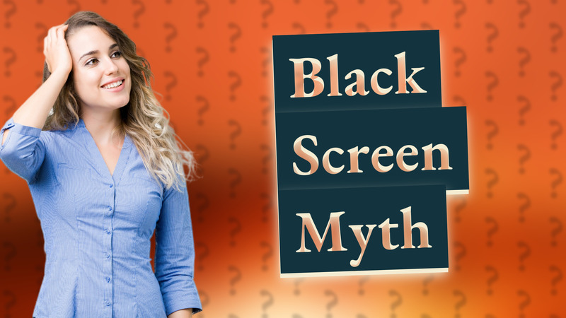 Black Screen Myth