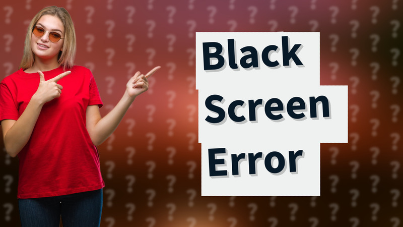 Black Screen Error