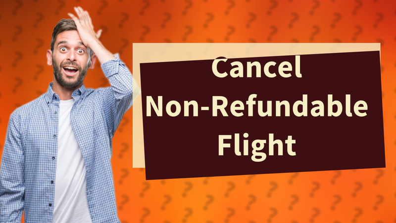 Cancel Non-Refundable Flight